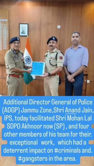 Jammu, October 5th, 2024: Additional Director General of Police (ADGP) Jammu Zone, Shri Anand Jain, IPS, today facilitated Shri Mohan Lal SDPO Akhnoor now (SP), and four other members of his team for their exceptional work, which had a deterrent impact on #criminals and #gangsters in the area. Their concerted efforts have contributed significantly to maintaining law and order, instilling fear among wrongdoers, and ensuring the safety and security of the local populace.