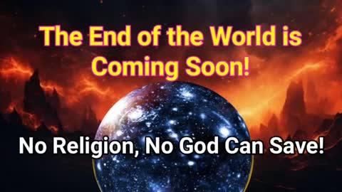 The End of the World is coming soon!