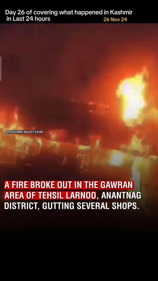 Fire Engulfs Shops in Anantnag's Gawran Area
A  fire broke out in the Gawran area of Tehsil Larnoo, Anantnag district, gutting several shops
The blaze spread rapidly, causing significant damage to several shops 
However no loss of life is reported, The cause of the fire is being investigated
Follow us (KASHMIR.INLAST24HR) to know what happened in Kashmir in Last 24hr