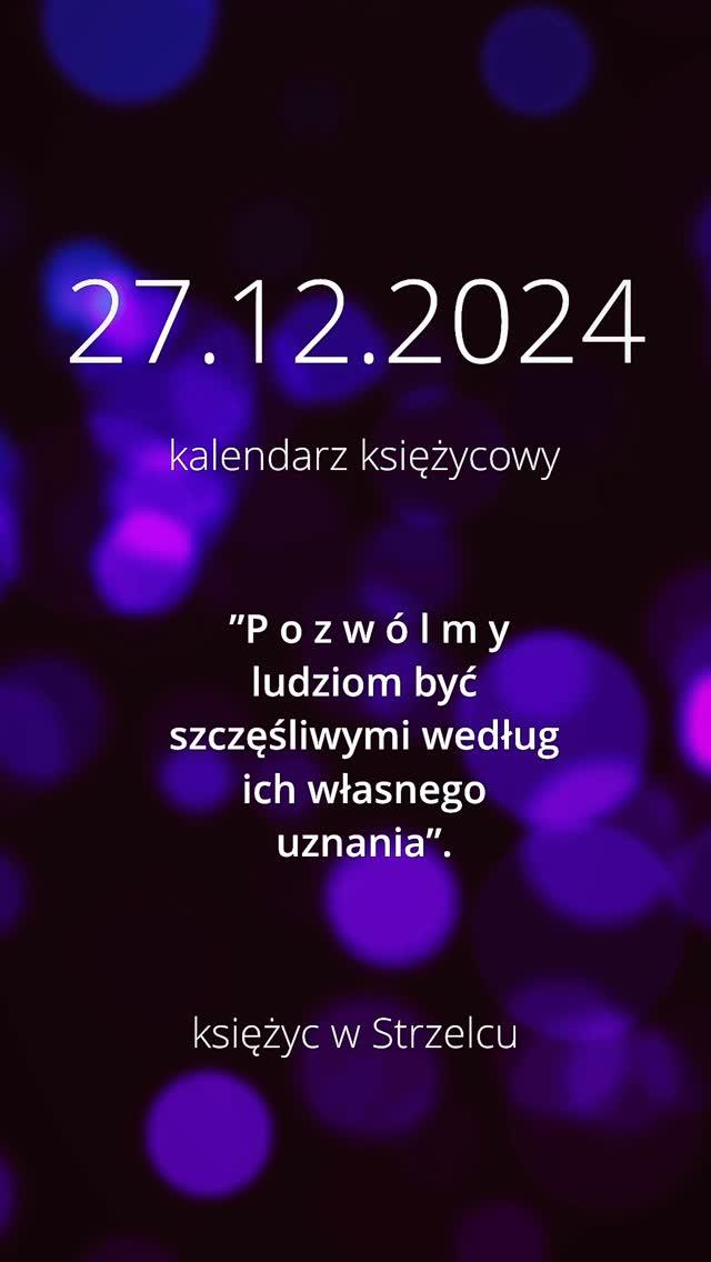 kalendarz księżycowy 
27.12.2024
___________________

 „P o z w ó l m y
ludziom być szczęśliwymi według ich własnego uznania”
Bolesław Prus
___________________ 

💜
___________________

06:07: Księżyc kwadratura Wenus
08:28: Merkury kwadratura Saturn
08:33: Księżyc opozycja Uran
15:23: Księżyc trygon Neptun
22:35: Księżyc sekstyl Pluton

___________________

💜💜💜
___________________