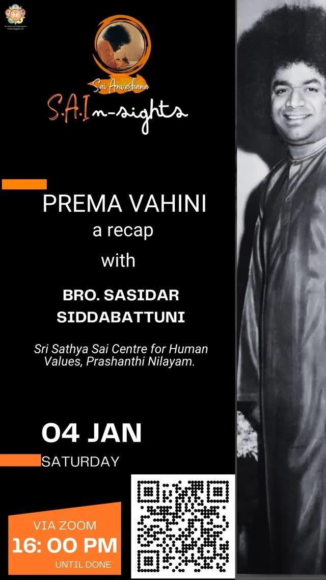 🌟 Loving Sai Ram 🌟

We’re thrilled to announce our SAI_nsight session with Bro
Sasidhar Siddabattuni of Sri Sathya Sai Centre for Human Values, diving into the timeless teachings of Swami in:

✨ "Prema Vahini - A Recap" ✨

📅 Date: 4th January 2025
🕓 Time: 4:00 PM to 6:00 PM (BST) | 9:30 PM to 11:30 PM (IST)
📍 Where: zoom https://us02web.zoom.us/j/83610773276?pwd=9niada4rRb48aS3uKe2WvxhJysWGUY.1

📖 Don’t miss this opportunity to deepen your understanding of Prema Vahini!