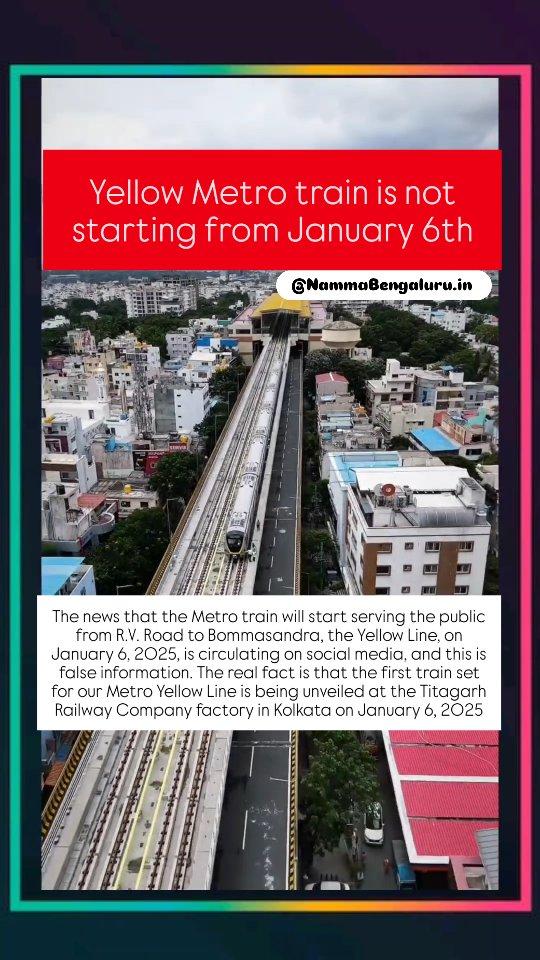 The news that the Metro train will start serving the public from R.V
Road to Bommasandra, the Yellow Line, on January 6, 2025, is circulating on social media, and this is false information
The real fact is that the first train set for our Metro Yellow Line is being unveiled at the Titagarh Railway Company factory in Kolkata on January 6, 2025

Follow: NammaBengaluru.in & Use #NammaBengaluru for giving us permission to repost 🙏🏻
°°°°°°°°°°°°°°°°°°°°°°°°
✨️Hard Work By 📷: 

✨️THE COPYRIGHT CREDIT GOES TO RESPECTIVE OWNERS
THIS VIDEO IS NOT USED FOR ILLEGAL SHARING (OR) PROFIT MAKING
✨️lf any PROBLEM DM US ON INSTAGRAM AND THE VIDEO WILL BE REMOVED
✨️NO NEED TO REPORT 🙏🏻
✨️Keep Exploring & Share Your Stories 💛❤️
°°°°°°°°°°°°°°°°°°°°°°°°
HUMBLE REQUEST:
🚫 Don't litter 🌳 Save Nature
°°°°°°°°°°°°°°°°°°°°°°°°