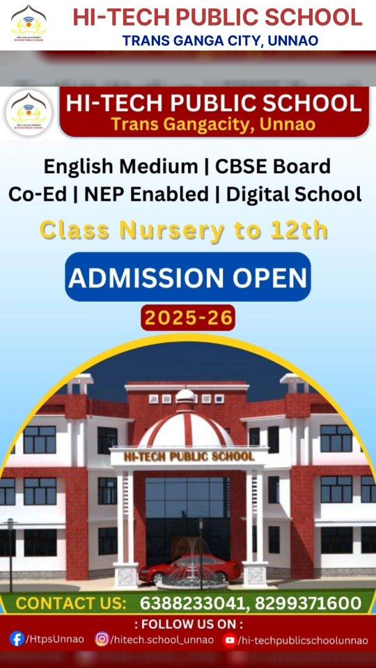 Admissions Open for Academic Year 2025-26!
We are thrilled to announce that admissions are now open at Hi-Tech Public School, Trans Ganga City, Unnao!
As a premier co-educational institution affiliated with CBSE, we offer a comprehensive and inclusive education that fosters academic excellence, creativity, and character development
Our school is proud to be NEP-enabled, ensuring that our curriculum and teaching methods are aligned with the National Education Policy's vision for a futuristic and skill-based education
At Hi-Tech Public School, we provide:
State-of-the-art infrastructure and modern amenities
Experienced and dedicated faculty
Well-rounded education with a focus on STEM, arts, and sports
Safe and supportive learning environment and
Numerous extracurricular activities
Join our vibrant community of learners and give your child the gift of a world-class education!

Don't miss this opportunity! Apply now for admissions to Hi-Tech Public School
For more information, please visit our school or contact us at [ 6388233041 , 8299371600 ] / [ principalhtpsunnaogmail.com]
We look forward to welcoming your child to our school family!